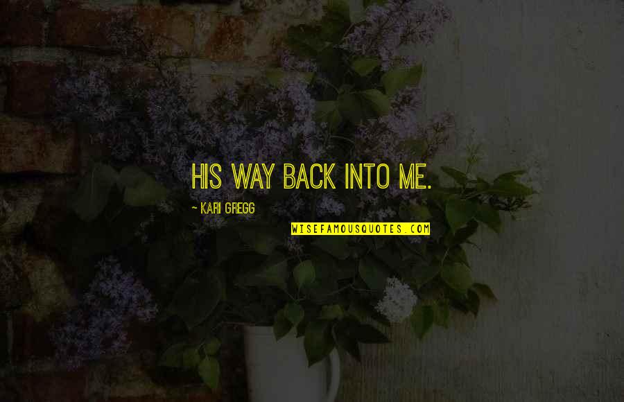 Plumero In English Quotes By Kari Gregg: his way back into me. Plumero In English Quotes By Kari Gregg: his way back into me.
