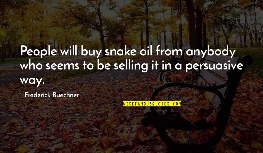 Plumhoff Rickard Quotes By Frederick Buechner: People will buy snake oil from anybody who