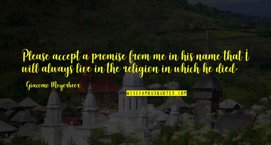 Plumleigh Concord Quotes By Giacomo Meyerbeer: Please accept a promise from me in his