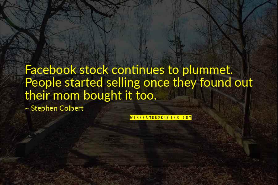 Plummet Quotes By Stephen Colbert: Facebook stock continues to plummet. People started selling