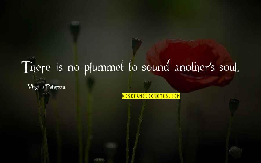 Plummet Quotes By Virgilia Peterson: There is no plummet to sound another's soul.