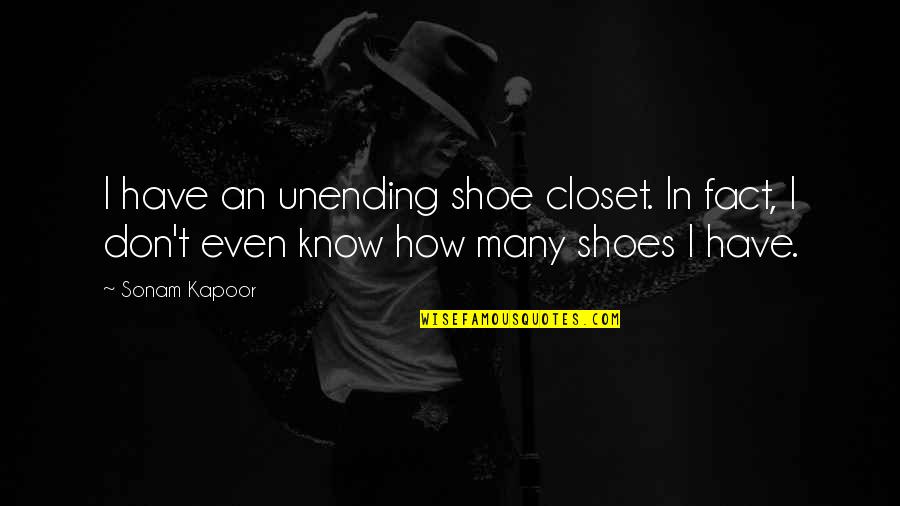 Plummets History Quotes By Sonam Kapoor: I have an unending shoe closet. In fact,
