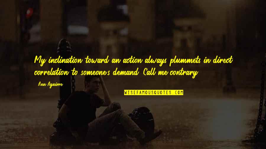 Plummets Quotes By Ann Aguirre: My inclination toward an action always plummets in Plummets Quotes By Ann Aguirre: My inclination toward an action always plummets in
