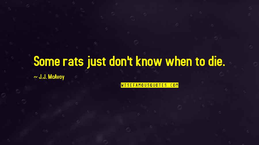 Plummets Quotes By J.J. McAvoy: Some rats just don't know when to die. Plummets Quotes By J.J. McAvoy: Some rats just don't know when to die.