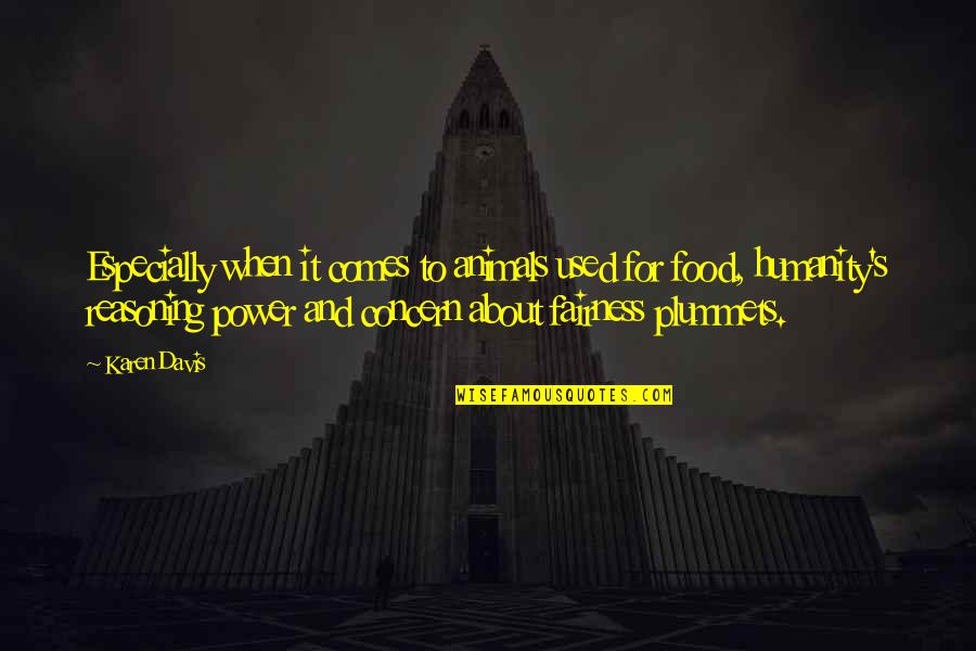 Plummets Quotes By Karen Davis: Especially when it comes to animals used for Plummets Quotes By Karen Davis: Especially when it comes to animals used for