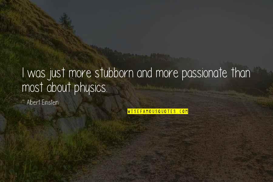 Plump Girl Quotes By Albert Einstein: I was just more stubborn and more passionate