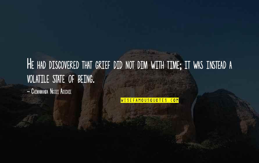 Plumper Quotes By Chimamanda Ngozi Adichie: He had discovered that grief did not dim Plumper Quotes By Chimamanda Ngozi Adichie: He had discovered that grief did not dim