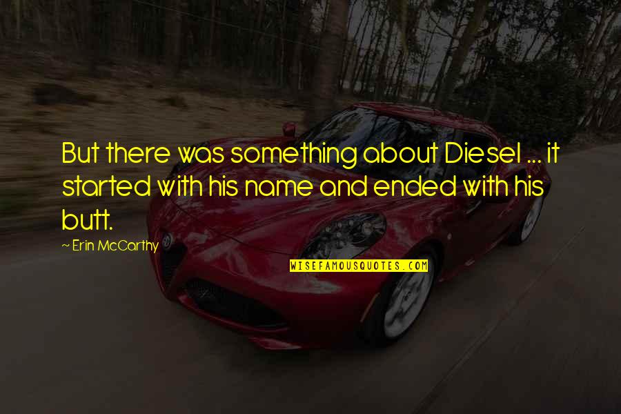 Plumps Up Quotes By Erin McCarthy: But there was something about Diesel ... it Plumps Up Quotes By Erin McCarthy: But there was something about Diesel ... it