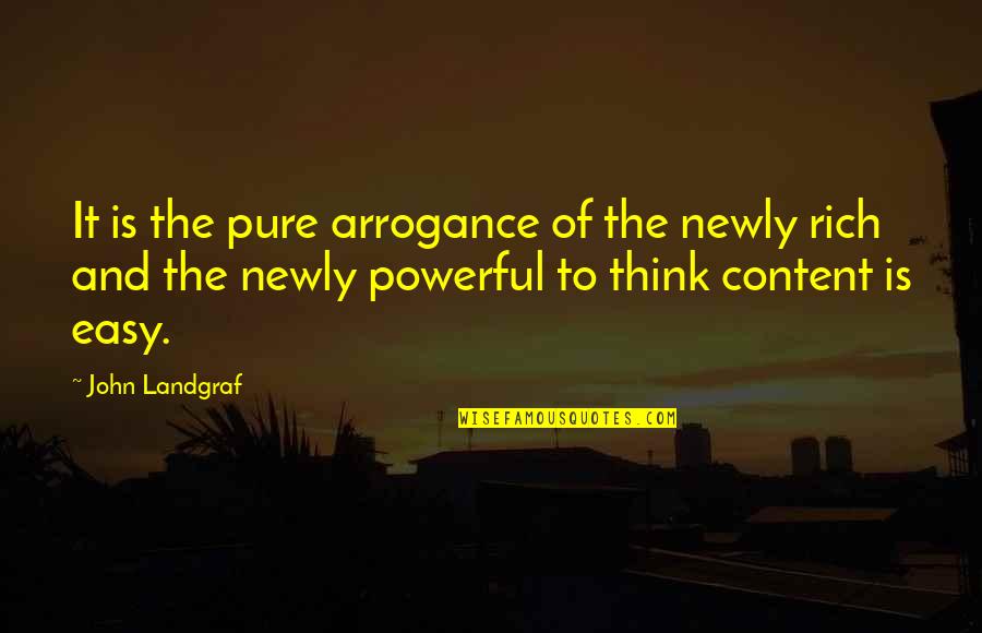 Plumridge Drapes Quotes By John Landgraf: It is the pure arrogance of the newly Plumridge Drapes Quotes By John Landgraf: It is the pure arrogance of the newly