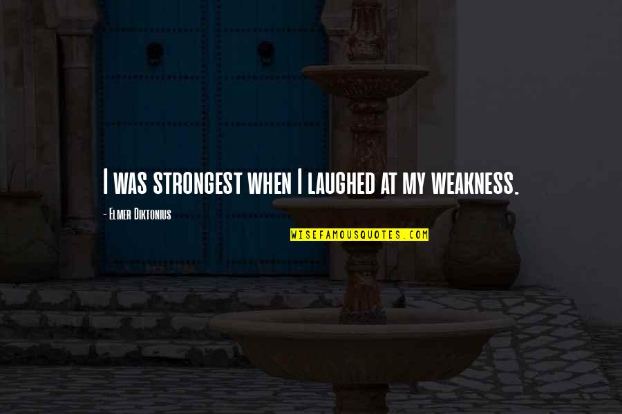 Plumridge Drive Cincinnati Quotes By Elmer Diktonius: I was strongest when I laughed at my Plumridge Drive Cincinnati Quotes By Elmer Diktonius: I was strongest when I laughed at my