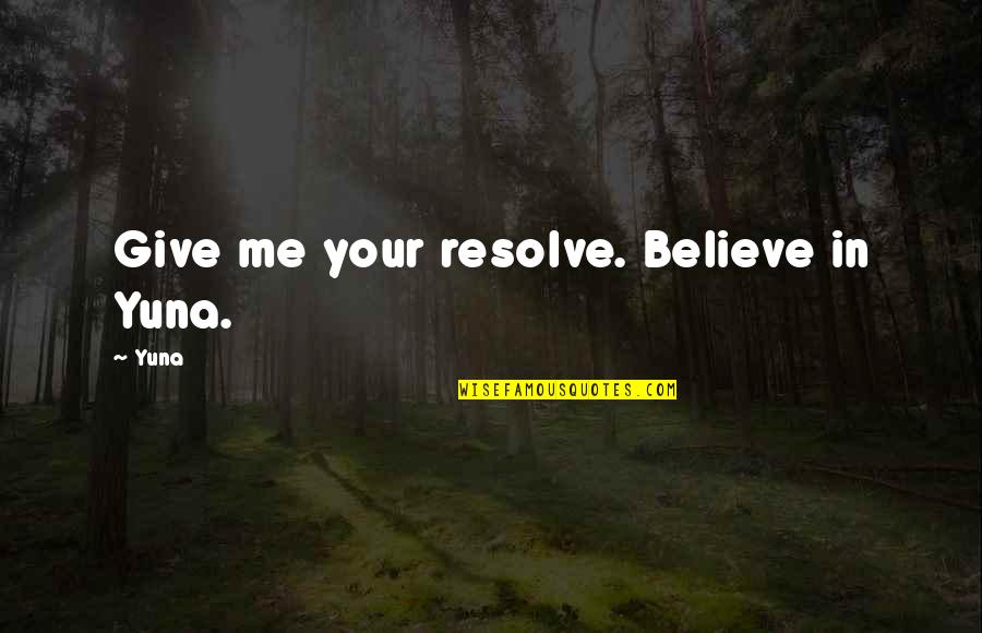Plumstead Christian Quotes By Yuna: Give me your resolve. Believe in Yuna.