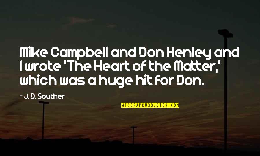 Plumstead High School Quotes By J. D. Souther: Mike Campbell and Don Henley and I wrote Plumstead High School Quotes By J. D. Souther: Mike Campbell and Don Henley and I wrote
