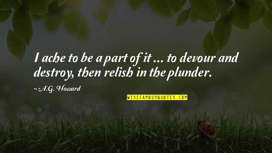 Plunder Quotes By A.G. Howard: I ache to be a part of it