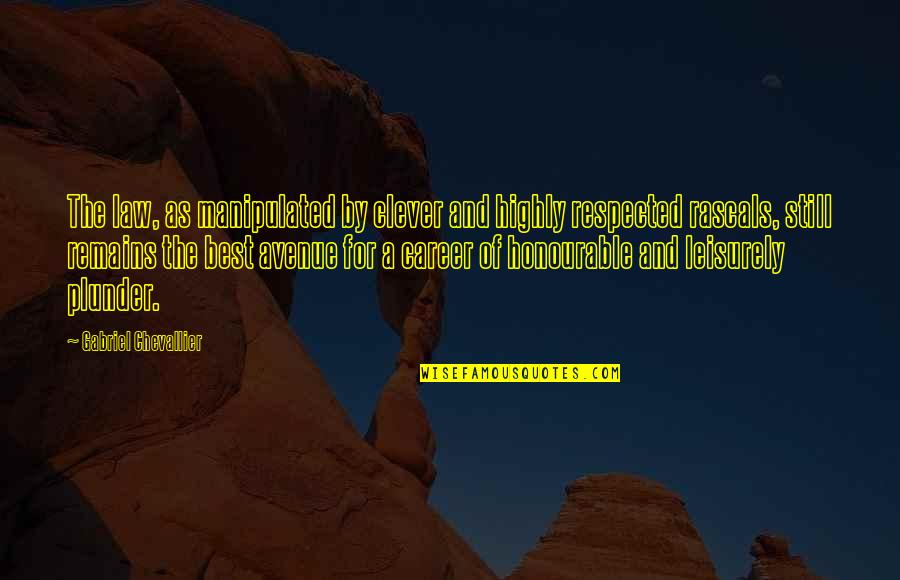 Plunder Quotes By Gabriel Chevallier: The law, as manipulated by clever and highly Plunder Quotes By Gabriel Chevallier: The law, as manipulated by clever and highly