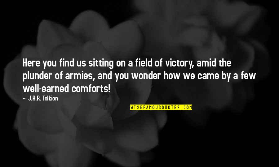 Plunder Quotes By J.R.R. Tolkien: Here you find us sitting on a field
