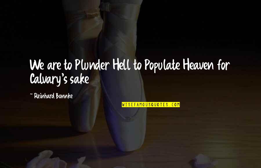 Plunder Quotes By Reinhard Bonnke: We are to Plunder Hell to Populate Heaven