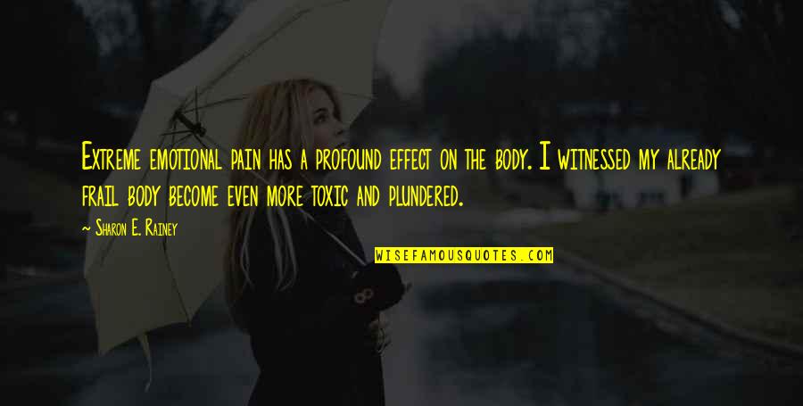 Plunder Quotes By Sharon E. Rainey: Extreme emotional pain has a profound effect on Plunder Quotes By Sharon E. Rainey: Extreme emotional pain has a profound effect on