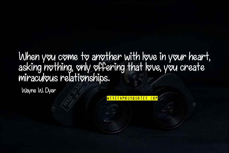 Plunderer Quotes By Wayne W. Dyer: When you come to another with love in Plunderer Quotes By Wayne W. Dyer: When you come to another with love in