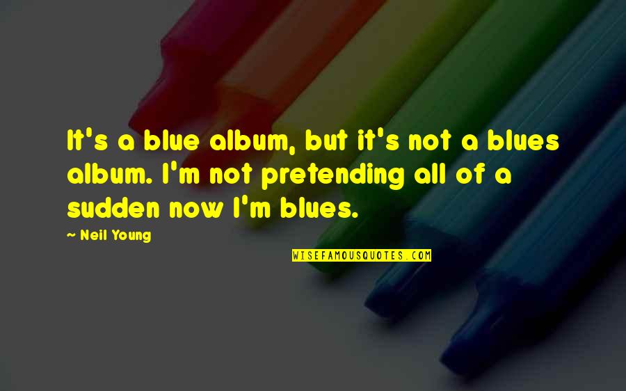 Plunderous Kickstarter Quotes By Neil Young: It's a blue album, but it's not a