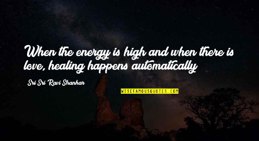 Plunderous Kickstarter Quotes By Sri Sri Ravi Shankar: When the energy is high and when there