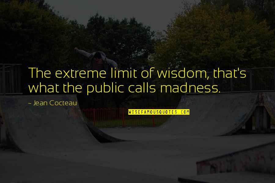 Plunderous Quotes By Jean Cocteau: The extreme limit of wisdom, that's what the