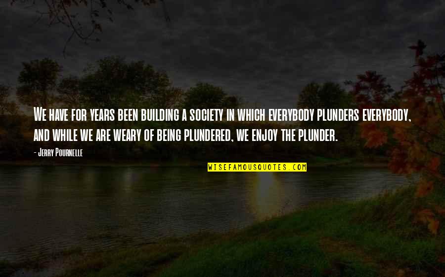 Plunders Quotes By Jerry Pournelle: We have for years been building a society