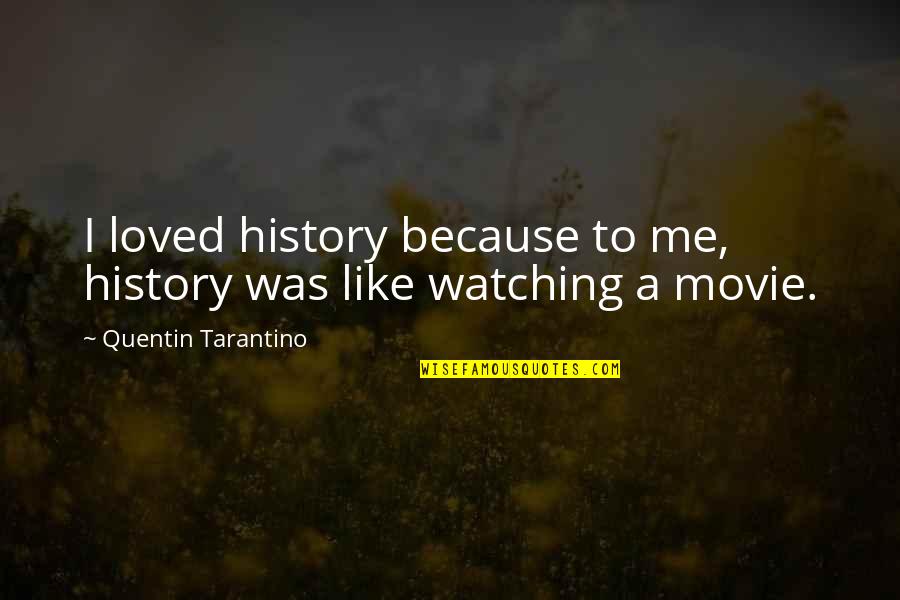 Plunders Quotes By Quentin Tarantino: I loved history because to me, history was
