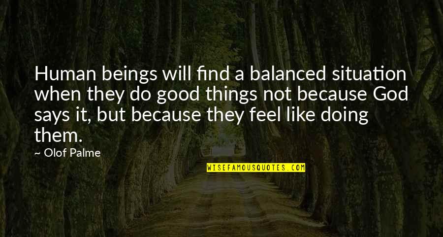 Plunders Western Quotes By Olof Palme: Human beings will find a balanced situation when