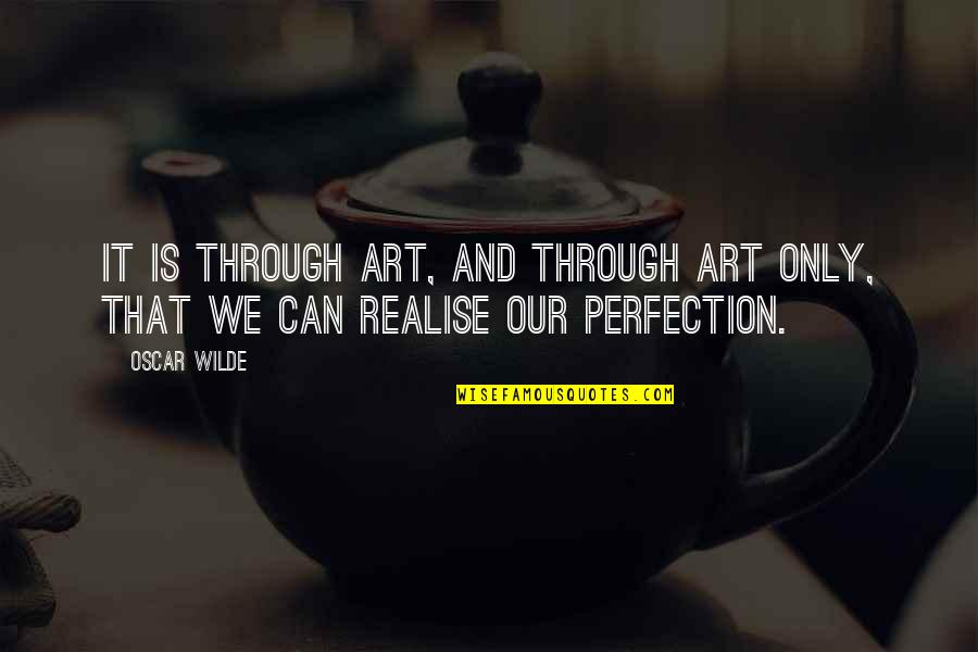 Plunders Western Quotes By Oscar Wilde: It is through art, and through art only,