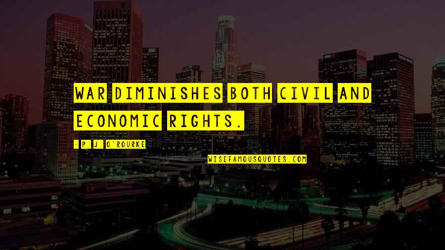 Plunders Western Quotes By P. J. O'Rourke: War diminishes both civil and economic rights.