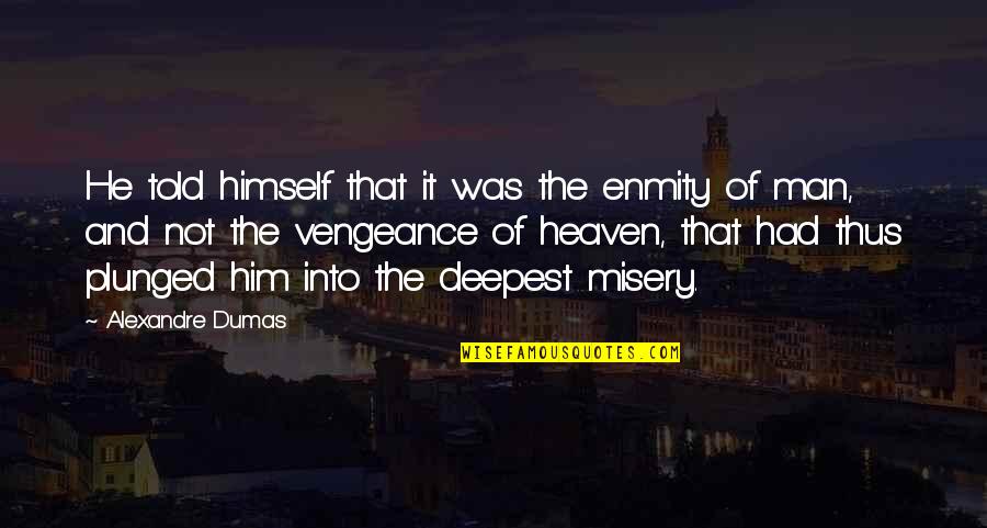 Plunged Quotes By Alexandre Dumas: He told himself that it was the enmity