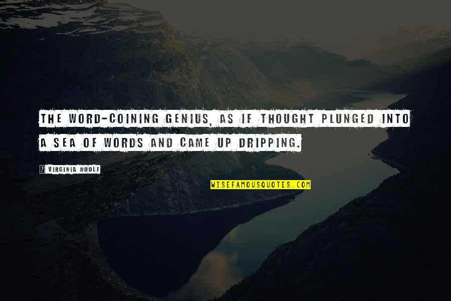 Plunged Quotes By Virginia Woolf: The word-coining genius, as if thought plunged into