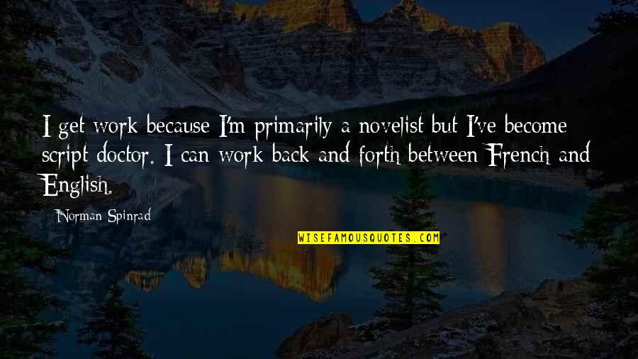 Plunger Holder Quotes By Norman Spinrad: I get work because I'm primarily a novelist Plunger Holder Quotes By Norman Spinrad: I get work because I'm primarily a novelist