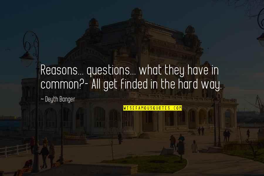 Plunger Quotes By Deyth Banger: Reasons... questions... what they have in common?- All