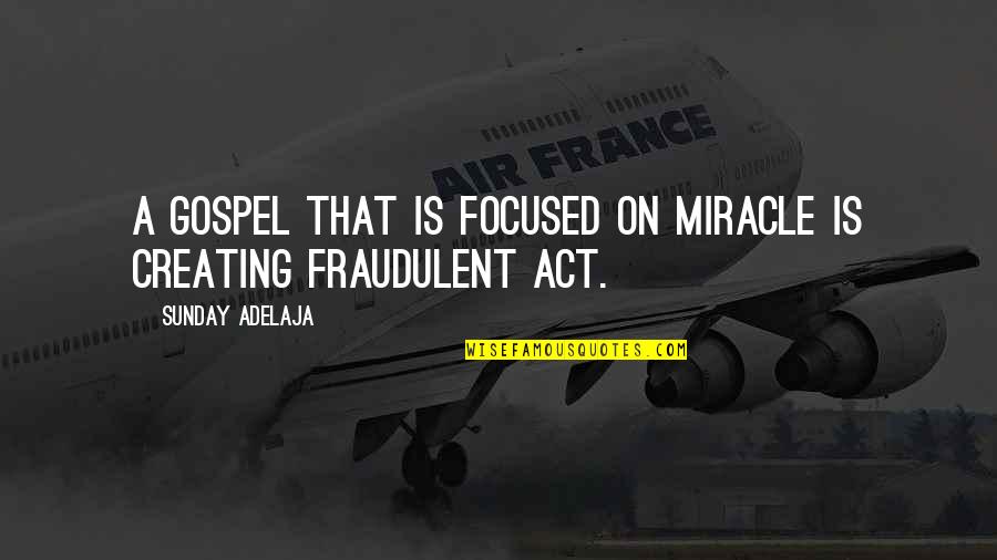 Plunger Quotes By Sunday Adelaja: A gospel that is focused on miracle is