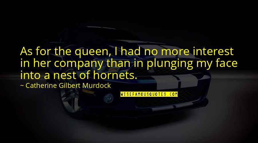Plunging Quotes By Catherine Gilbert Murdock: As for the queen, I had no more Plunging Quotes By Catherine Gilbert Murdock: As for the queen, I had no more