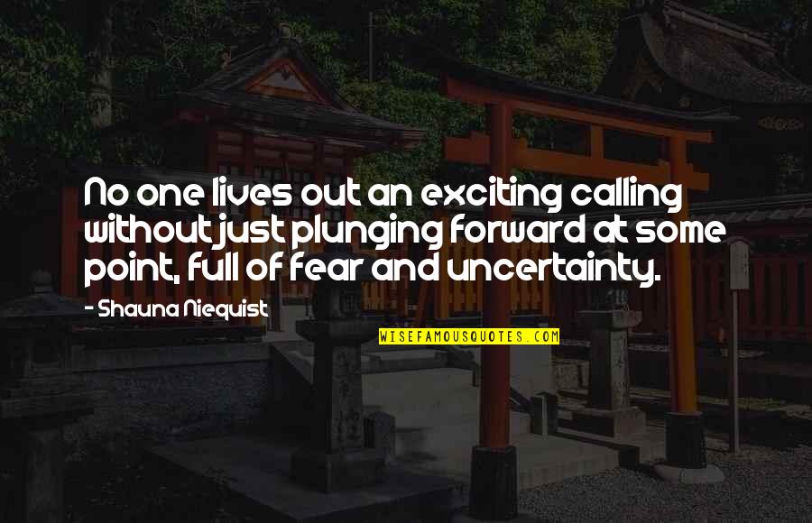 Plunging Quotes By Shauna Niequist: No one lives out an exciting calling without Plunging Quotes By Shauna Niequist: No one lives out an exciting calling without