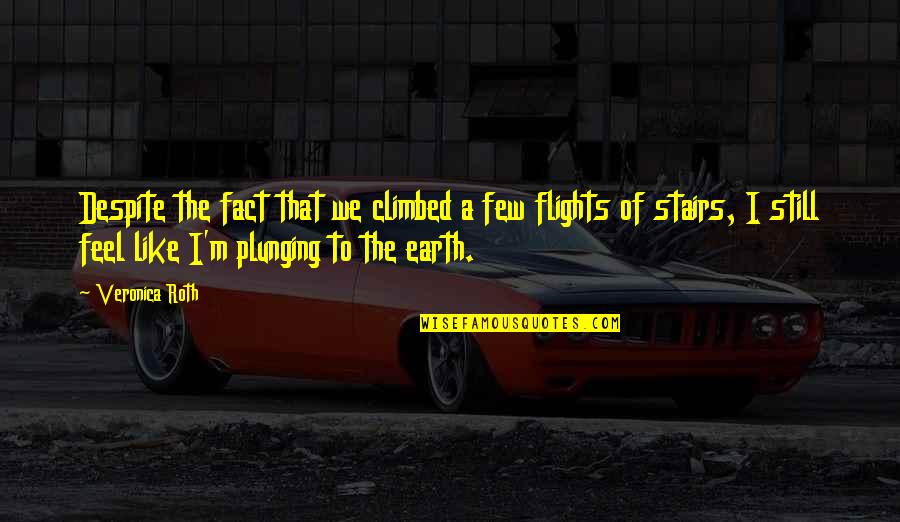 Plunging Quotes By Veronica Roth: Despite the fact that we climbed a few