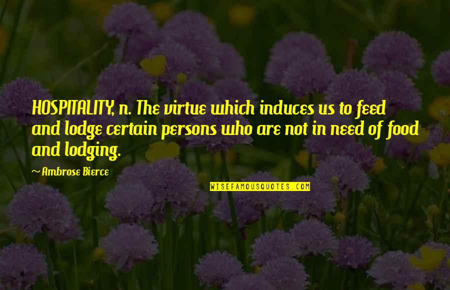 Plunks Quotes By Ambrose Bierce: HOSPITALITY, n. The virtue which induces us to