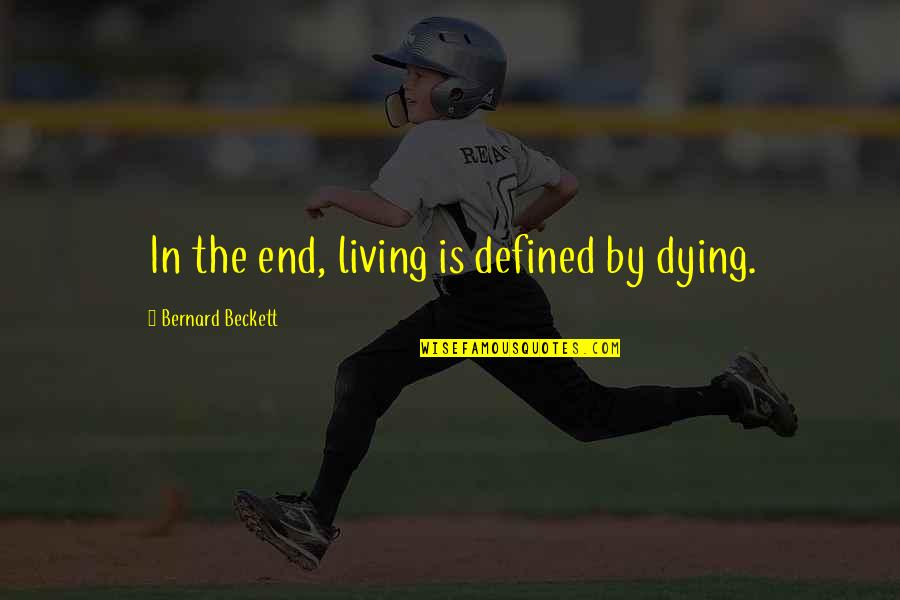 Pluperfect Indicative Quotes By Bernard Beckett: In the end, living is defined by dying.