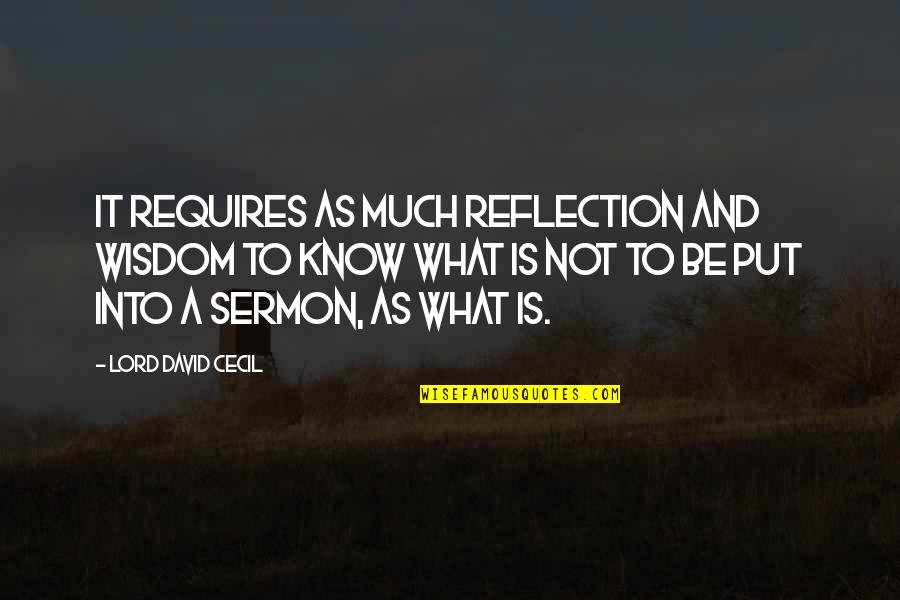 Pluperfect Indicative Quotes By Lord David Cecil: It requires as much reflection and wisdom to