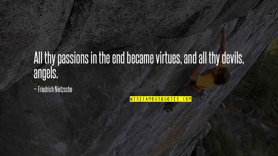 Plur Life Quotes By Friedrich Nietzsche: All thy passions in the end became virtues,