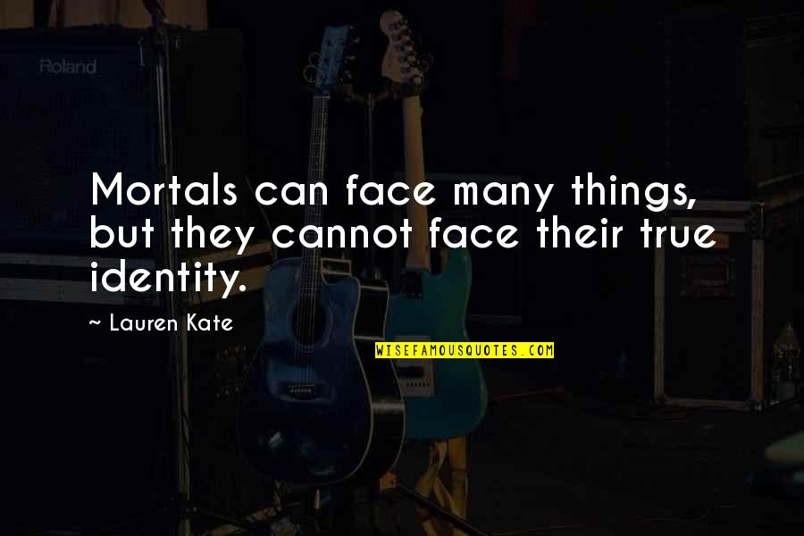 Plur Vibe Quotes By Lauren Kate: Mortals can face many things, but they cannot