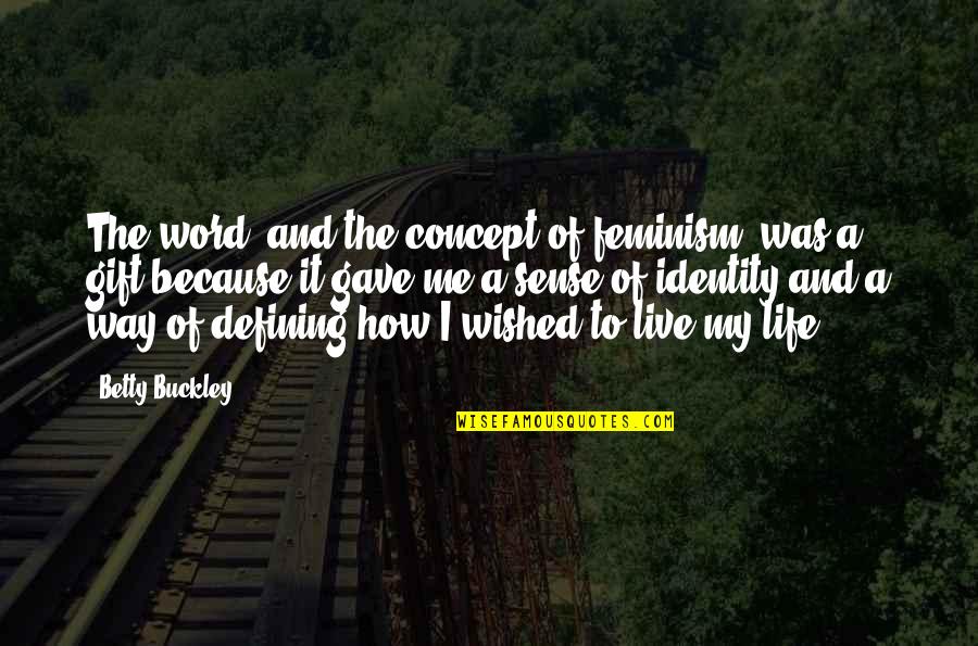 Plurabella Studio Quotes By Betty Buckley: The word, and the concept of feminism, was Plurabella Studio Quotes By Betty Buckley: The word, and the concept of feminism, was