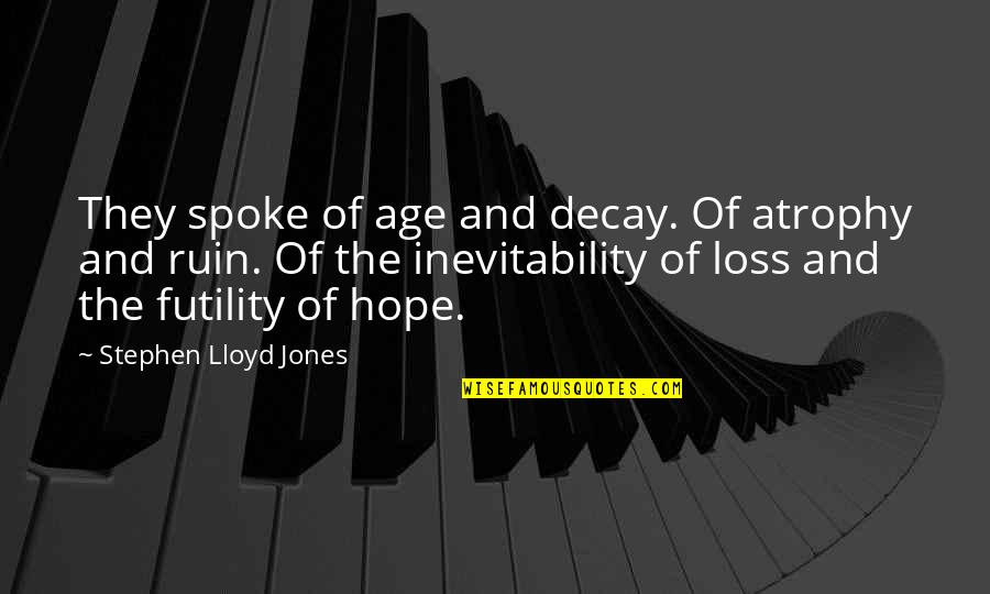 Plural And Possessive Nouns Quotes By Stephen Lloyd Jones: They spoke of age and decay. Of atrophy
