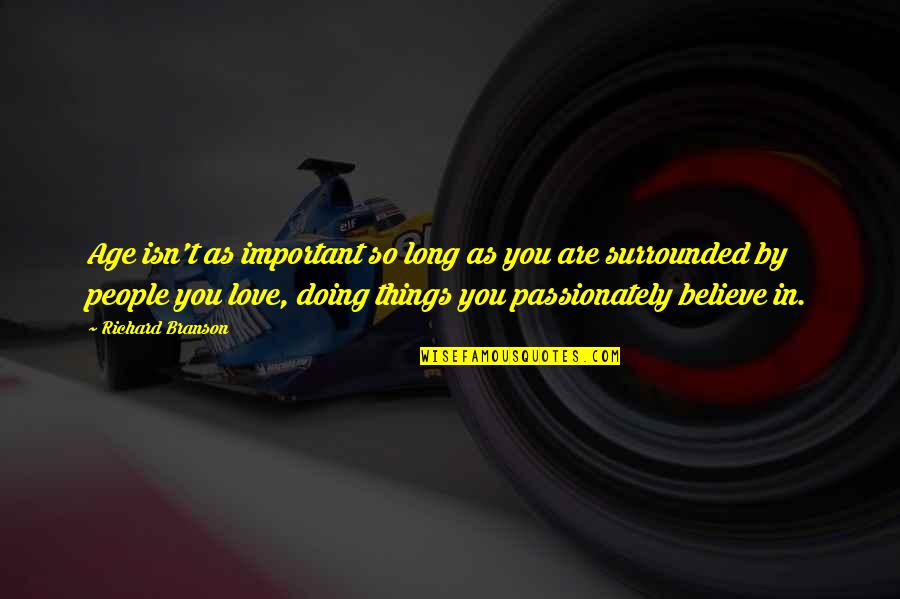 Pluralidad Y Quotes By Richard Branson: Age isn't as important so long as you