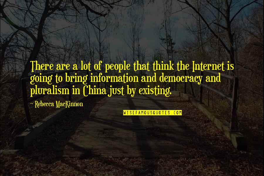 Pluralism Is Quotes By Rebecca MacKinnon: There are a lot of people that think