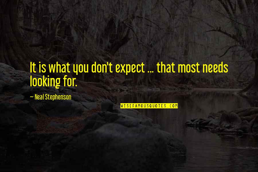 Pluralists Generation Quotes By Neal Stephenson: It is what you don't expect ... that