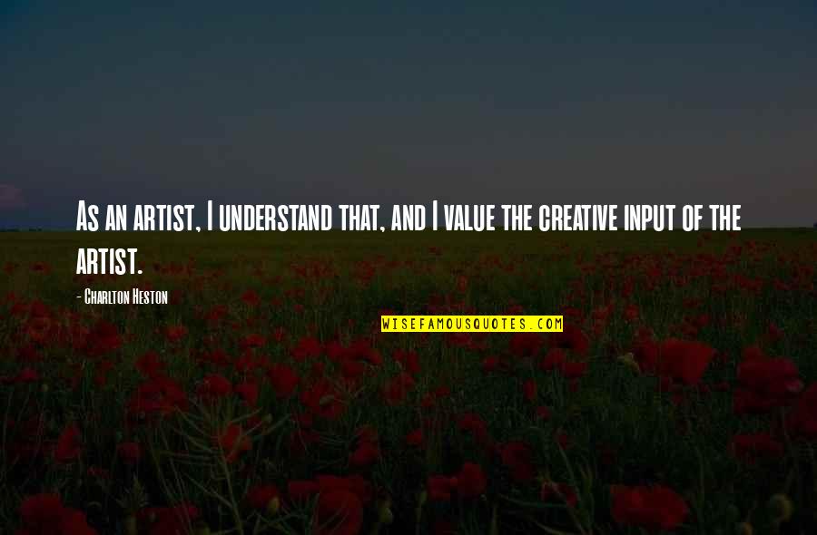 Pluralitas Quotes By Charlton Heston: As an artist, I understand that, and I