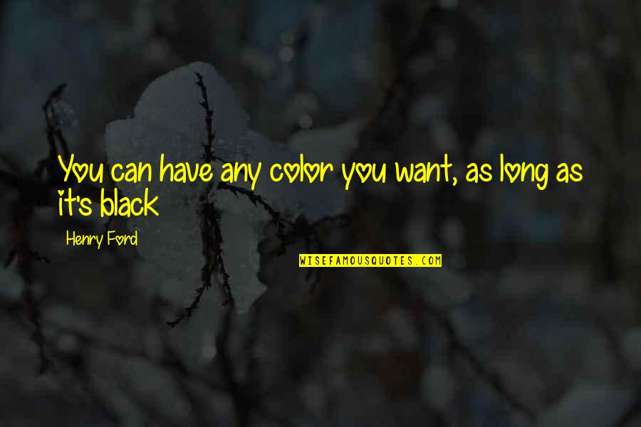 Pluralitas Quotes By Henry Ford: You can have any color you want, as